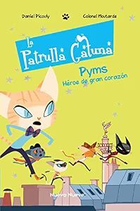 LA PATRULLA GATUNA: PYMS, UN HEROE DE GRAN CORAZON
