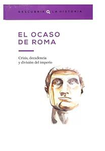 EL OCASO DE ROMA. CRISIS, DECADENCIA Y DIVISIÓN DEL IMPERIO.