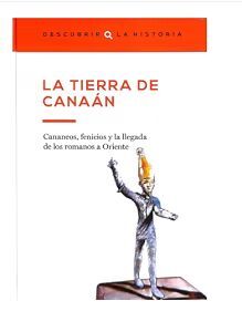 LA TIERRA DE CANAÁN. CANANEOS, FENICIOS Y LA LLEGADA DE LOS ROMANOS A ORIENTE.