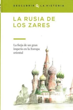 LA RUSIA DE LOS ZARES: LA FORJA DE UN GRAN IMPERIO EN LA EUROPA ORIENTAL