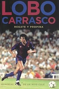LOBO CARRASCO REGATE Y PROPINA. MEMORIAS DE UN MITO CULE
